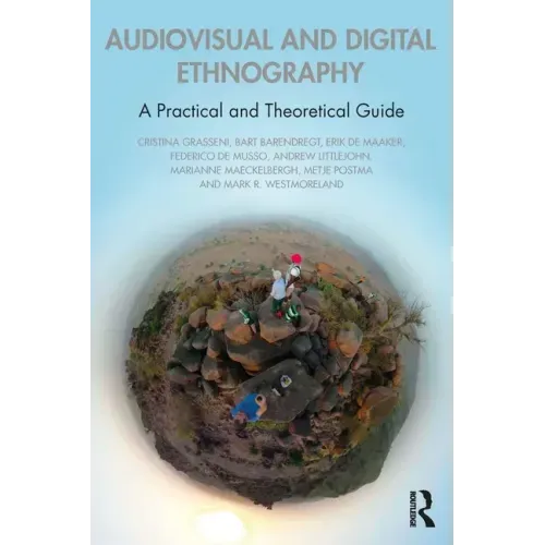 Audiovisual and Digital Ethnography: A Practical and Theoretical Guide