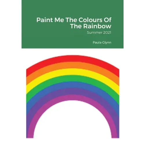 Paint Me The Colours Of The Rainbow: Summer 2021