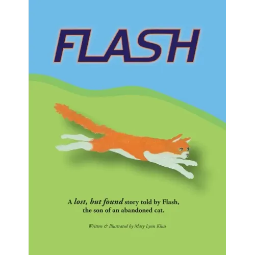 Flash: A lost, but found story told by Flash, the son of an abandoned cat.
