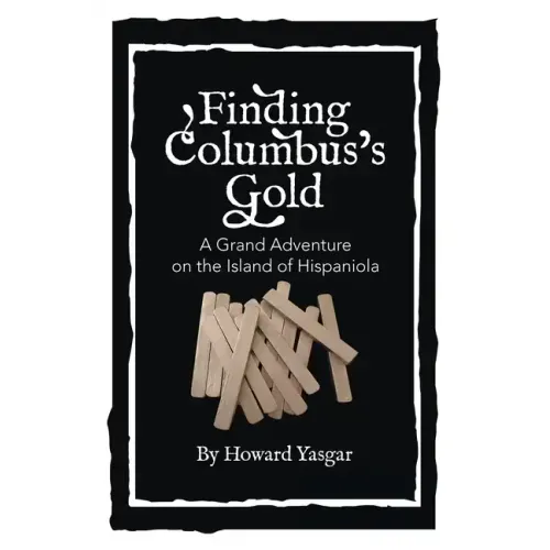 Finding Columbus's Gold: A Grand Adventure on the Island of Hispaniola