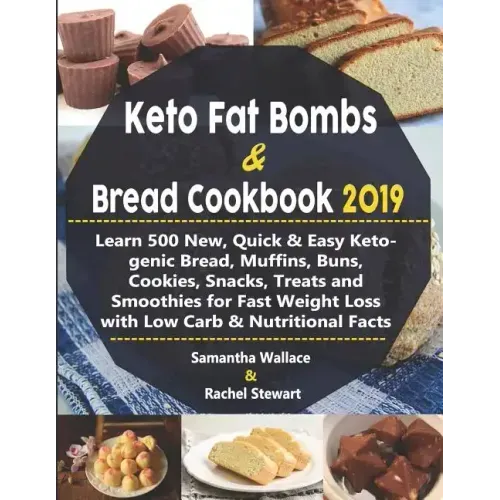 Keto Fat Bombs & Bread Cookbook 2019: Learn 500 New, Quick & Easy Ketogenic Bread, Muffins, Buns, Cookies, Snacks, Treats and Smoothies for Fast Weigh
