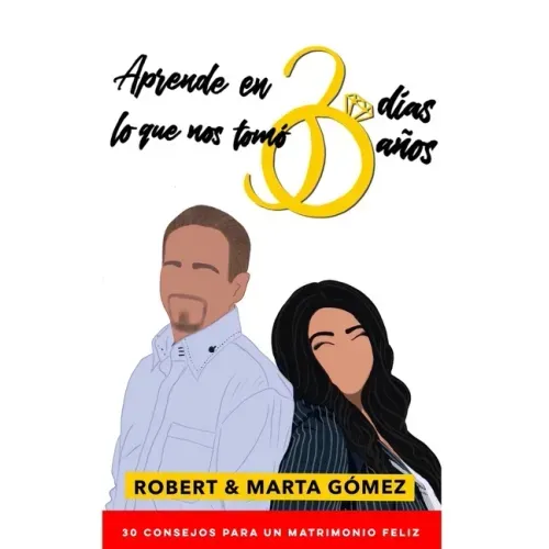 Aprende en 30 días lo que nos tomó 30 años: Los 30 consejos para un matrimonio feliz