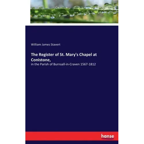 The Register of St. Mary's Chapel at Conistone,: in the Parish of Burnsall-in-Craven 1567-1812