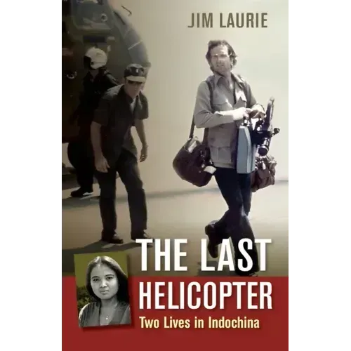 The Last Helicopter: Two Lives in Indochina