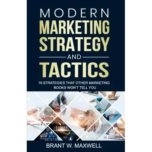Modern Marketing Strategy and Tactics: 19 strategies that other marketing books won't tell you