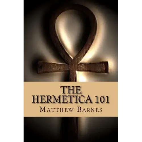 The Hermetica 101: A modern, practical guide, plain and simple