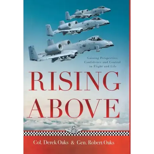 Rising Above: Gaining Perspective, Confidence and Control in Flight and Life