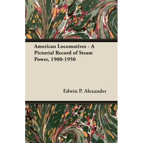 American Locomotives - A Pictorial Record of Steam Power, 1900-1950