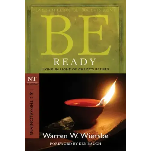 Be Ready: 1 & 2 Thessalonians: Living in Light of Christ's Return