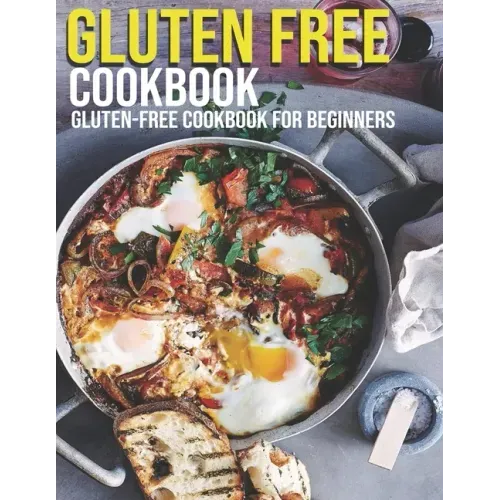 Gluten Free Cookbook: GLuten-Free Cookbook For Beginners