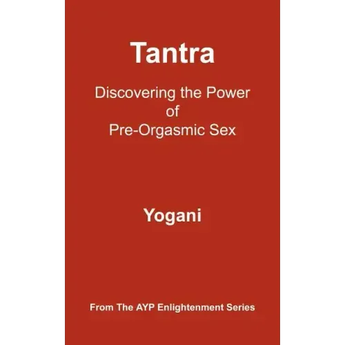 Tantra: Discovering the Power of Pre-Orgasmic Sex