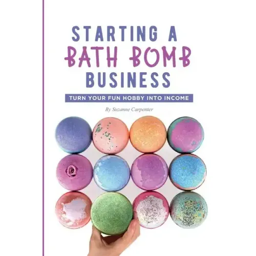 Starting a Bath Bomb Business: Turn Your Fun Hobby Into Income