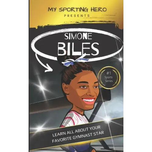 My Sporting Hero: Simone Biles: Learn all about your favorite gymnast star