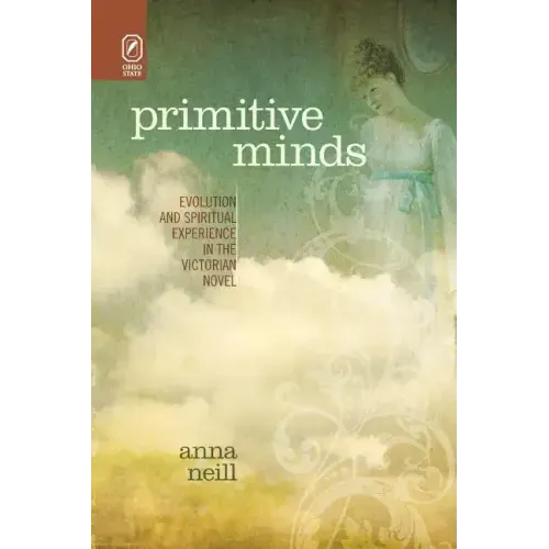 Primitive Minds: Evolution and Spiritual Experience in the Victorian Novel