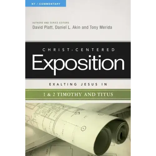 Exalting Jesus in 1 & 2 Timothy and Titus: Volume 1