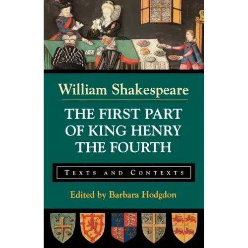 The First Part of King Henry the Fourth: Texts and Contexts