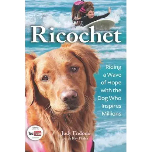 Ricochet: Riding a Wave of Hope with the Dog Who Inspires Millions