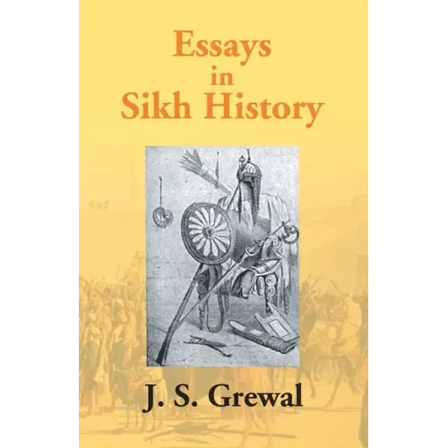 Essays In Sikh History: From Guru Nanak To Maharaja Ranjit Singh