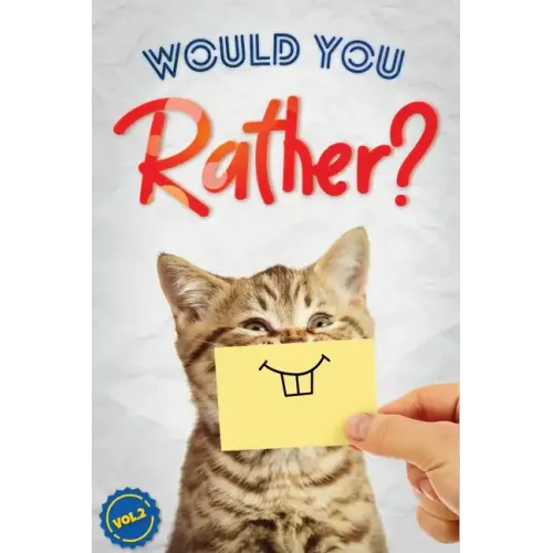 Would You Rather?, Vol. 2: The Book of Silly, Challenging, and Downright Hilarious Questions for Kids, Teens, and Adults