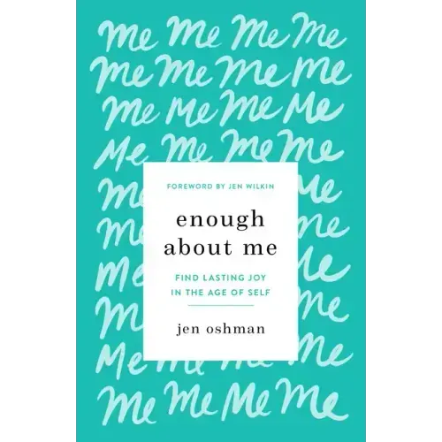 Enough about Me: Find Lasting Joy in the Age of Self