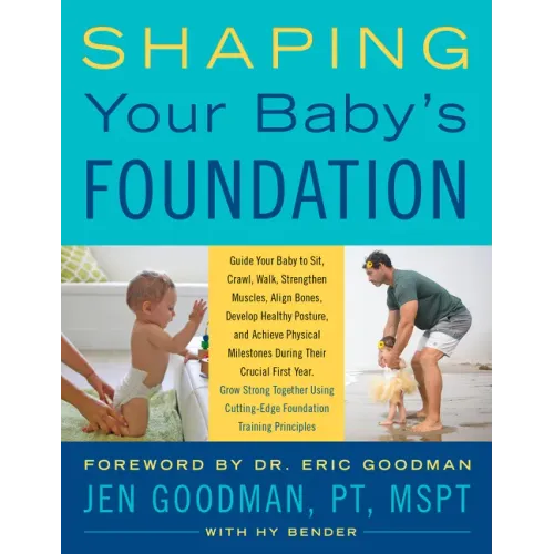 Shaping Your Baby's Foundation: Guide Your Baby to Sit, Crawl, Walk, Strengthen Muscles, Align Bones, Develop Healthy Posture, and Achieve Physical Mi