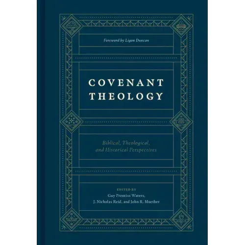 Covenant Theology: Biblical, Theological, and Historical Perspectives