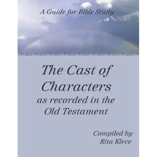 The Cast of Characters as recorded in the Old Testament: A Guide for Bible Study