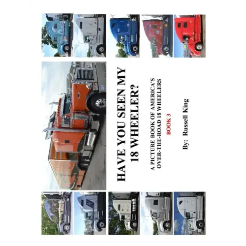 Have You Seen My 18 Wheeler?: A Picture Book of America's Over-The- Road 18 Wheelers