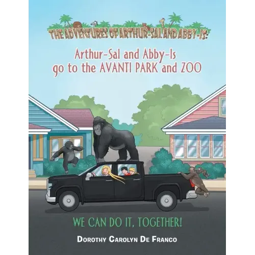 The Adventures of Arthur-Sal and Abby-Is: Arthur-Sal and Abby-Is Go to the Avanti Park and Zoo