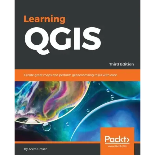 Learning QGIS - Third Edition: Create great maps and perform geoprocessing tasks with ease
