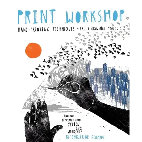 Print Workshop: Hand-Printing Techniques + Truly Original Projects