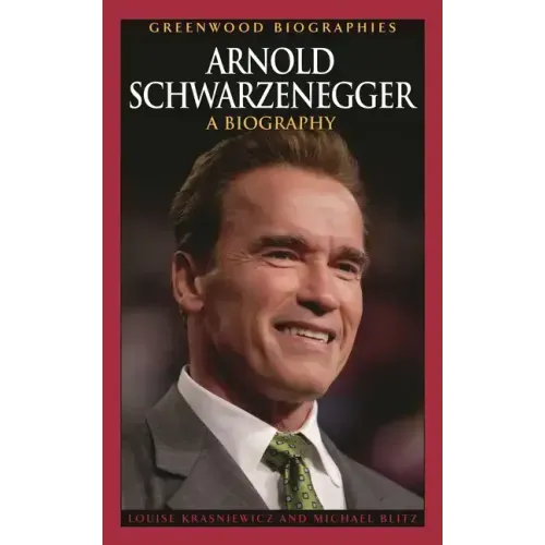 Arnold Schwarzenegger: A Biography