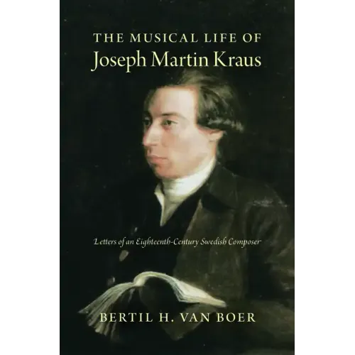 The Musical Life of Joseph Martin Kraus: Letters of an Eighteenth-Century Swedish Composer