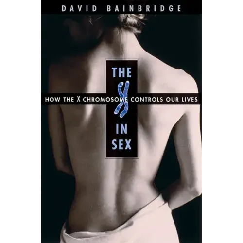 The X in Sex: How the X Chromosome Controls Our Lives