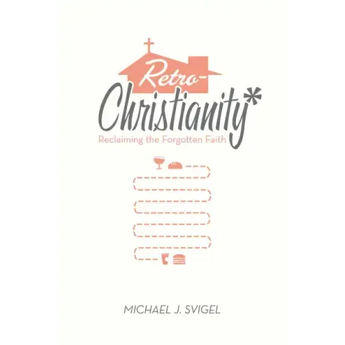 Retrochristianity: Reclaiming the Forgotten Faith