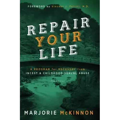 REPAIR Your Life: A Program for Recovery from Incest & Childhood Sexual Abuse, 2nd Edition