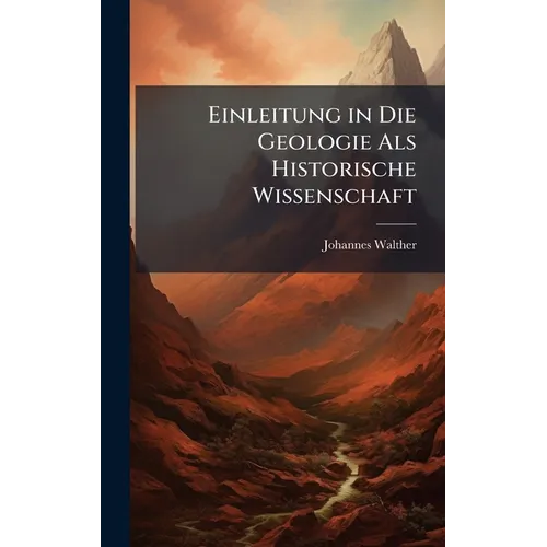 Einleitung in Die Geologie Als Historische Wissenschaft