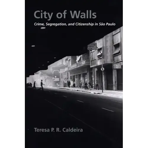 City of Walls: Crime, Segregation, and Citizenship in São Paulo