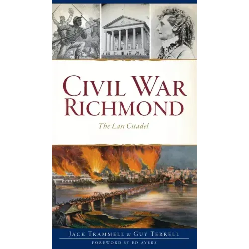 Civil War Richmond: The Last Citadel