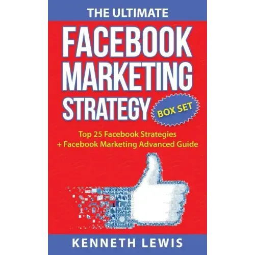 The Ultimate Facebook Marketing Strategy Guide: Top 25 Facebook Marketing Tips + Facebook Marketing Advanced Techniques