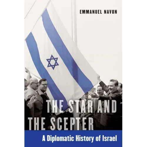 The Star and the Scepter: A Diplomatic History of Israel
