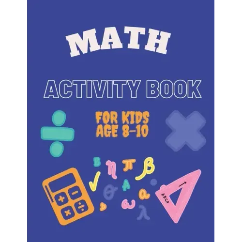 Math Activity Book for Kids Age 8-10: Ideal for home learning ( With solutions )