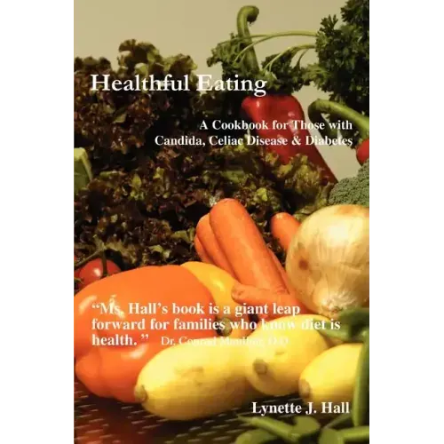 Healthful Eating: A Cookbook for Those with Candida, Celiac Disease & Diabetes