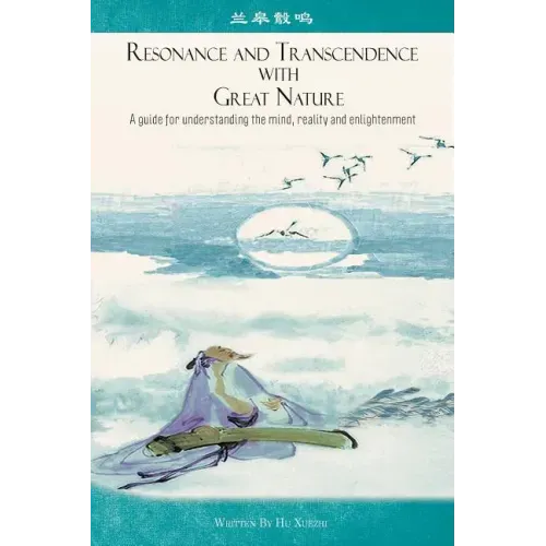 Resonance and Transcendence with Great Nature: A Guide for Understanding the Mind, Reality and Enlightenment