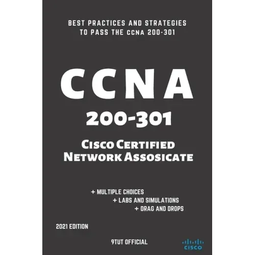 CCNA: 200-301: Cisco Certified Network Associate: Best Practices and Strategies to Pass the CCNA 200-301