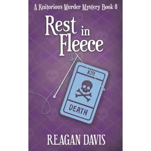 Rest In Fleece: A Knitorious Murder Mystery Book 8