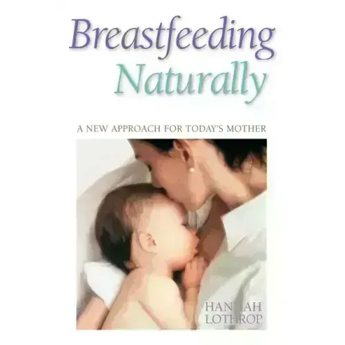 Breastfeeding Naturally: A New Approach for Today's Mother