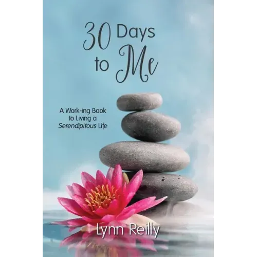 30 Days to Me: A Work-ing Book to Living a Serendipitous Life