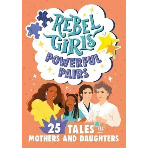 Rebel Girls Powerful Pairs: 25 Tales of Mothers and Daughters