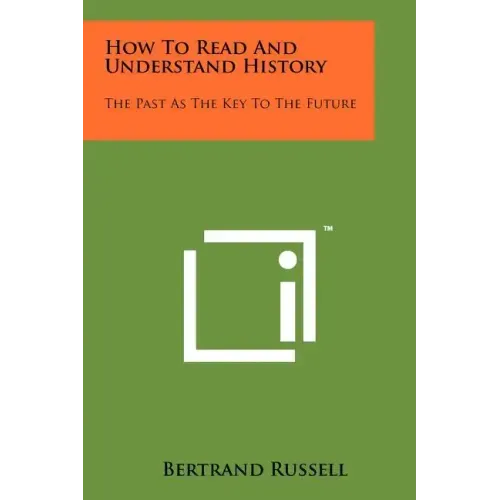 How To Read And Understand History: The Past As The Key To The Future